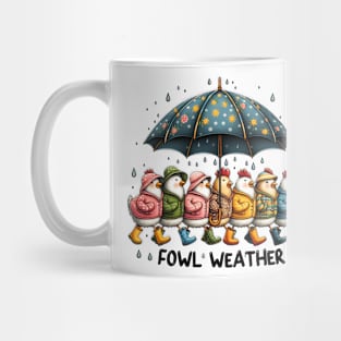 Fowl Weather - Even in fowl weather, we strut our stuff Mug